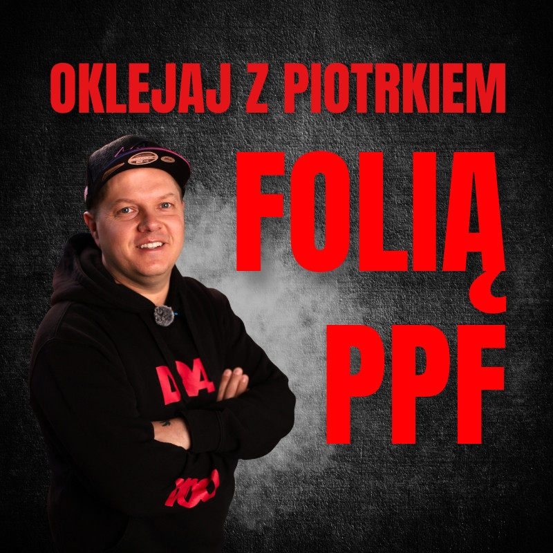 DWUDNIOWE PODSTAWOWE SZKOLENIE Z  OKLEJANIA FOLII PPF Z PIOTRKIEM